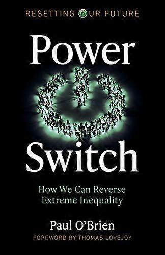 Resetting Our Future Power Switch How We Can Reverse Extreme Inequality