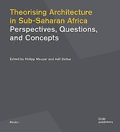 Theorising Architecture in Sub Saharan Africa: Perspectives Questions and Concepts