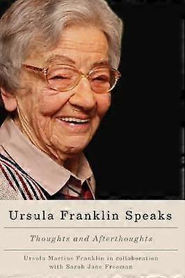 Ursula Franklin Speaks by Sarah Jane Freeman Paperback