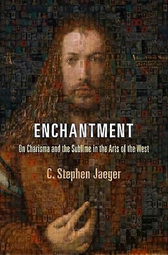 Enchantment: On Charisma and the Sublime in the Arts of the West