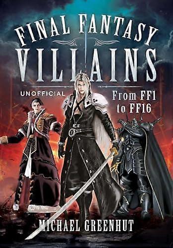 Final Fantasy Villains - Michael Greenhut - Role-playing, war games and fantasy sports - Pen & Sword Books Ltd - Hardback