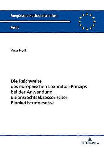 Die Reichweite Des Europaeischen Lex Mitiorprinzips Bei Der Anwendung Unionsrech by Vera Hoff Paperback