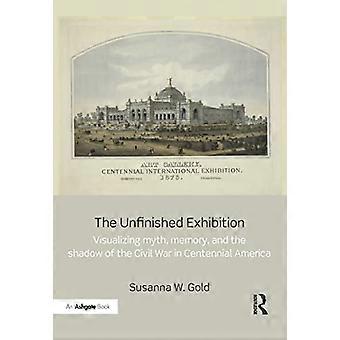 De onvoltooide tentoonstelling: het visualiseren van mythe, herinnering en de schaduw van de burgeroorlog in centennial Amerika