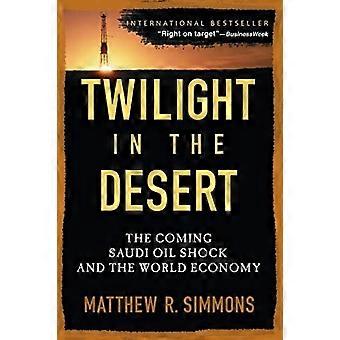 Dämmerung in der Wüste: The Coming Saudi Oil Shock and the World Economy: The Coming Saudi Oil Shock und der Welt...