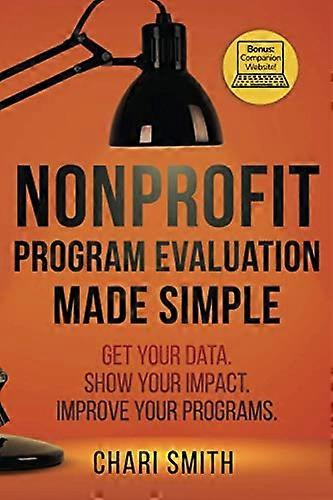 Nonprofit Program Evaluation Made Simple: Get your Data. Show your Impact. Improve your Programs.