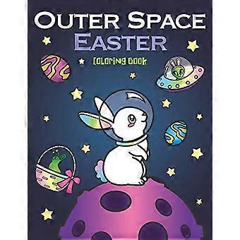 Outer Space Pasen Kleurboek: van dierlijke astronauten, Egg Galaxy Planeten, UFO-ruimteschepen en paashaas Aliens