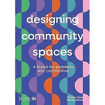 Designing Community Spaces A toolkit for architects and communities
