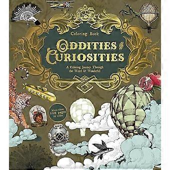 Oddities & Curiosities Coloring Book A Coloring Journey Through the Weird and the Wonderful