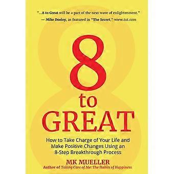 8 To Great How To Take Charge Of Your Life And Make Positive Changes Using An 8- - MK Mueller - Hardcover - en Book