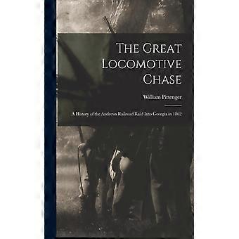 The Great Locomotive Chase A History Of The Andrews Railroad Raid Into Georgia I - William Pittenger - Paperback - English Book - History
