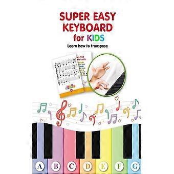 Super Easy Keyboard For Kids. Learn How To Transpose Learn To Play 22 Simple Son