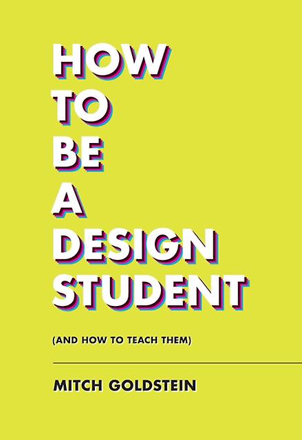 How To Be A Design Student And How To Teach Them by Mitch Goldstein Paperback