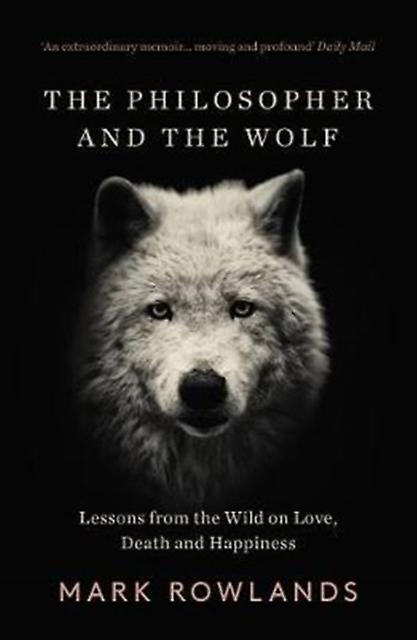 The Philosopher And The Wolf by Mark Rowlands Paperback Book