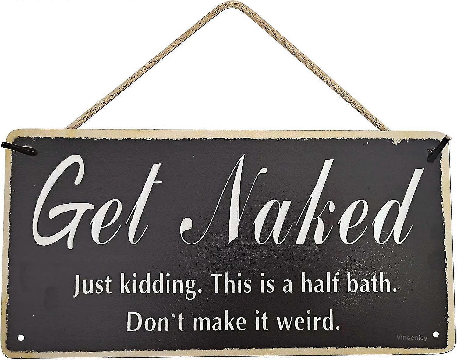 Get Naked - Parede Suspensa Arte Decorativa Engraçado Banheiro Decoração Sinal de Estanho 8x12 polegadas OU 12x16 polegadas R