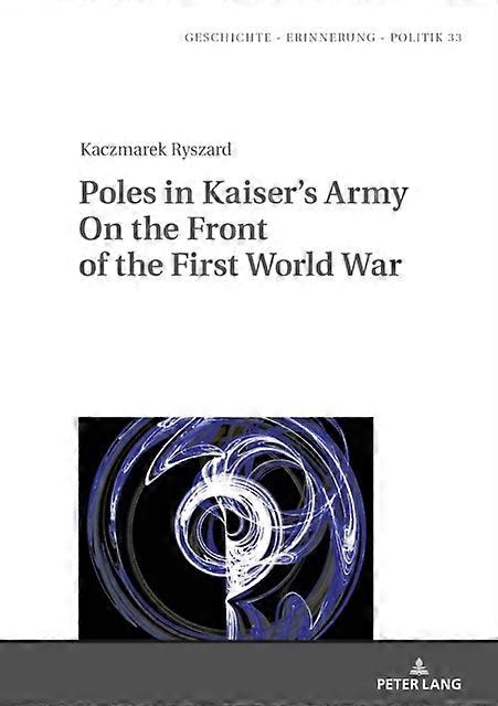 Poles In Kaisers Army On The Front Of The First World War by Ryszard Kaczmarek Paperback Book