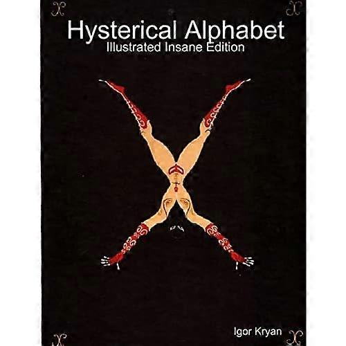 Hysterical Alphabet: Illustrated Insane Edition