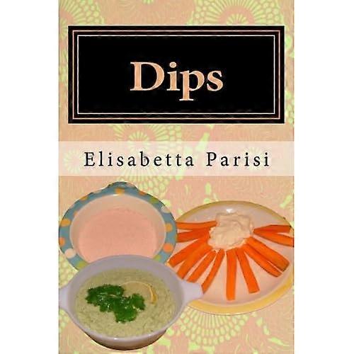 Dips: Dip Cookbook for Dip Recipes from Easy Dips to Party Dips