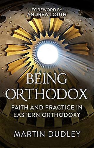 Being Orthodox: Faith and Practice in Eastern Orthodoxy