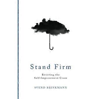 Stand Firm Resisting the Self Improvement Craze