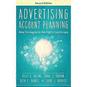 Advertising Account Planning New Strategies In The Digital Landscape - Kelli S. Boling
