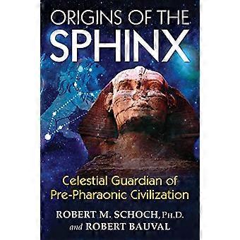 Origins of the Sphinx Celestial Guardian of Pre Pharaonic Civilization