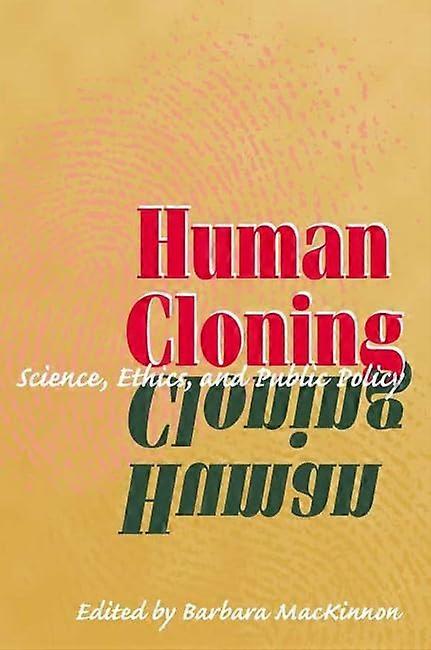 Human Cloning: Science, Ethics and Public Policy