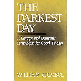 The Darkest Day: A Liturgy and Dramatic Monologue for Good Friday