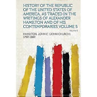 Historia de la República de los Estados Unidos de América, según se desprende de los escritos de Alexander Hamilton y de sus contemporáneos Volumen 5