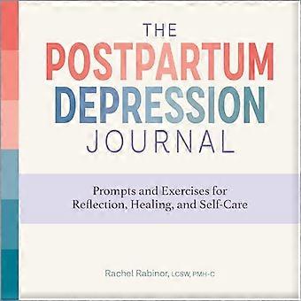 Das Tagebuch für postpartale Depressionen: Anregungen und Übungen zur Reflexion, Heilung und Selbstfürsorge