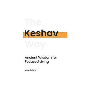 Keshav: Uralte Weisheit für - fokussiertes Leben