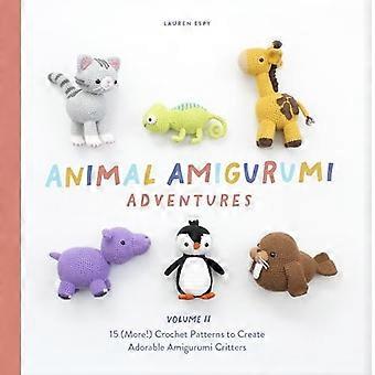 Animal Amigurumi Adventures : Vol 2 15 nouveaux modèles de crochet pour créer d’adorables créatures Amigurumi