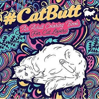 Cat Butt An Adult Coloring Book For Cat Lovers Cat Butt. A Coloring Book For Str - Loridae Coloring - Paperback - en Book
