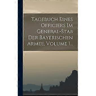 Tagebuch Eines Officiers Im General-stab Der Bayerischen Armee Volume 1 - Anonymous - Hardcover - English Book - History