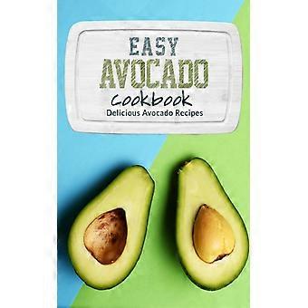 Einfaches Avocado-Kochbuch: Köstliche Avocado-Rezepte
