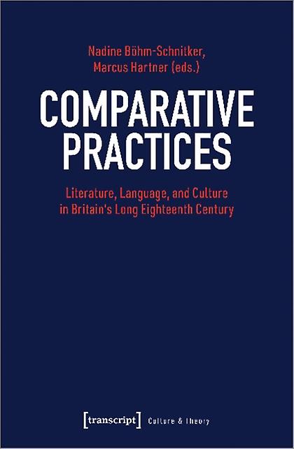 Comparative Practices Literature Language And Culture In Britains Long Eighteen by Nadine Bohmschnitker Paperback Book