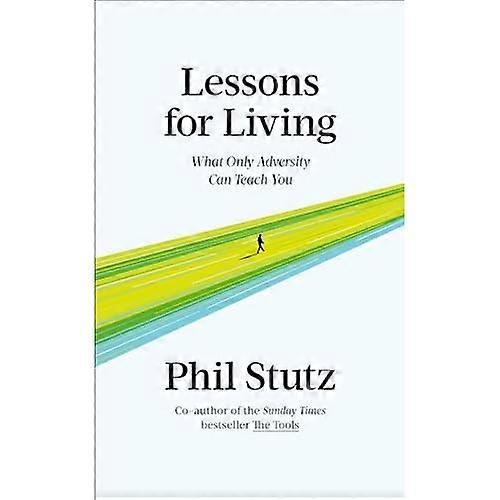 Lessons for Living: What Only Adversity Can Teach You