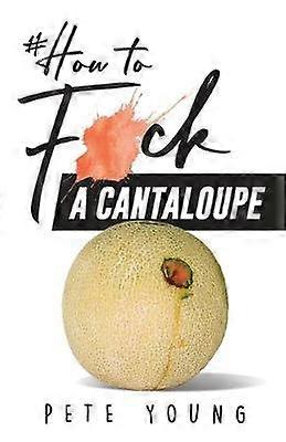 How to Fuck a Cantaloupe