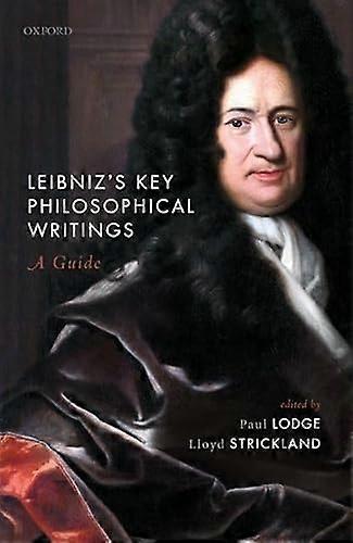 Leibnizs Key Philosophical Writings: A Guide