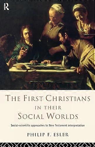 The First Christians in Their Social Worlds: Social scientific approaches to New Testament Interpretation