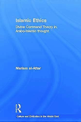 Islamic Ethics: Divine Command Theory in Arabo Islamic Thought