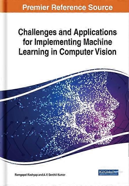 Challenges And Applications For Implementing Machine Learning In Computer Vision Hardback Book