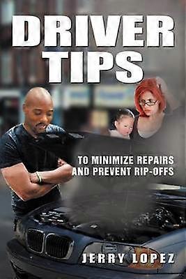 Driver Tips To minimize repairs and prevent ripoffs