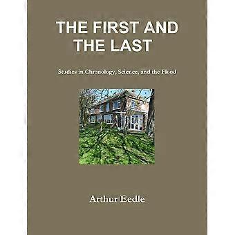 The First And The Last Studies In Chronology Science And The Flood - Arthur Eedle - Paperback - en Book