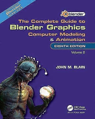 The Complete Guide to Blender Graphics: Computer Modeling and Animation: Volume Two