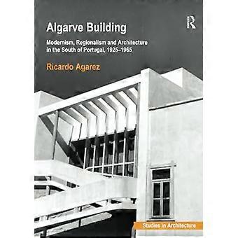 Gebäude an der Algarve: Modernismus, Regionalismus und Architektur im Süden Portugals, 1925-1965