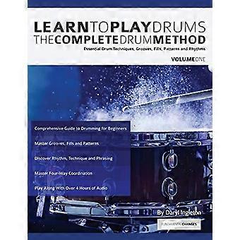 Apprendre à jouer de la batterie : La méthode complète de la batterie Volume 1 : Techniques de batterie essentielles, grooves, remplissages, motifs et rythmes