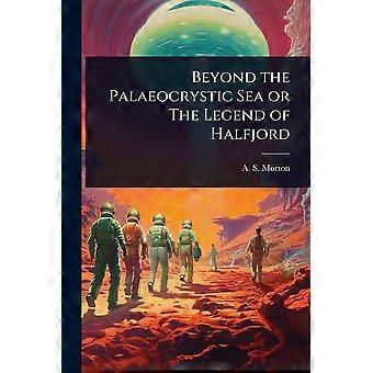 Beyond the palaeocrystic sea or the legend of halfjord