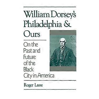 Filadélfia de William Dorsey e a Nossa: Sobre o Passado e o Futuro da Cidade Negra - Roger Lane - Capa Dura - Livro em Inglês - História