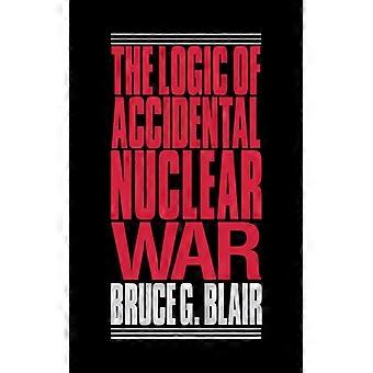 A Lógica da Guerra Nuclear Acidental - Bruce G. Blair - Livro de Bolso - Inglês - História