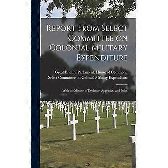 Report From Select Committee On Colonial Military Expenditure Microform With The - Creative Media Partners LLC - Paperback - English Book - History